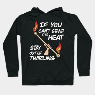 If You Can't Stand The Heat Stay Out Of Twirling Hoodie